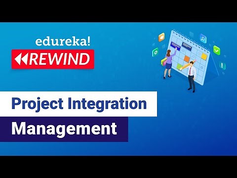 Project Integration Management |Project Integration Management | PMP Training | Edureka |Rewind -5