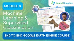 Module 3: Machine Learning and Supervised Classification - End-to-End GEE