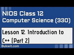 NIOS Class 12 Computer Science (330): Lesson 12. Introduction to C++ (Part 2)