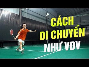 Cầu lông nâng cao | Phần 16: Cách di chuyển như vận động viên khi đánh cầu lông – Đinh Xuân Bảo