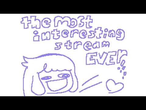 the most interesting and exciting stream ever
