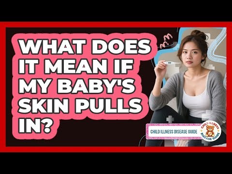What Does It Mean If My Baby's Skin Pulls In?
