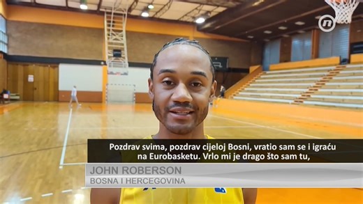 John Roberson: Vratio sam se i igrat ću za Bosnu i Hercegovinu. Sretan sam što ću predstavljati ovu zemlju. | NOVA BH