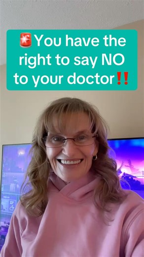 You Have the Right to Say NO to Your Doctor!