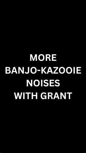 Banjo-Kazooie Noises with Grant (Part 2/?)