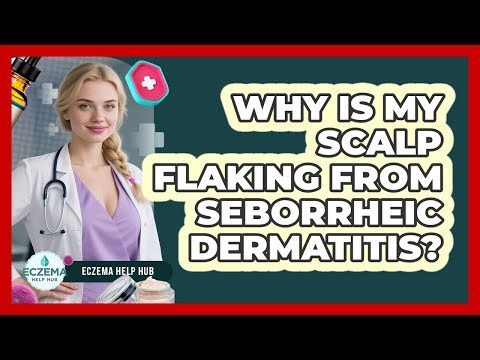 Why Is My Scalp Flaking From Seborrheic Dermatitis? - Eczema Help Hub