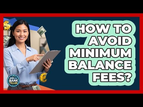 How To Avoid Minimum Balance Fees?