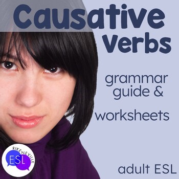 Causative Verbs Grammar Guide and Worksheets for Adult ESL & Secondary