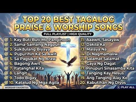 Top 20 Best Tagalog Praise & Worship Songs | Full Playlist with Lyrics