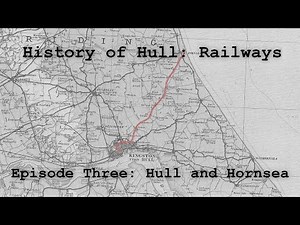 History of Hull: Railways - Episode 3: The Hull and Hornsea Railway