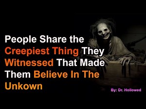 People Share the Creepiest Thing They Witnessed That Made Them Believe In The Unkown
