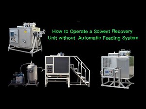 How to Operate a Solvent Recovery Unit without Automatic Feeding System