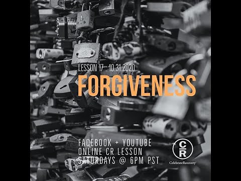Lesson 17 of Celebrate Recovery: Forgiveness
