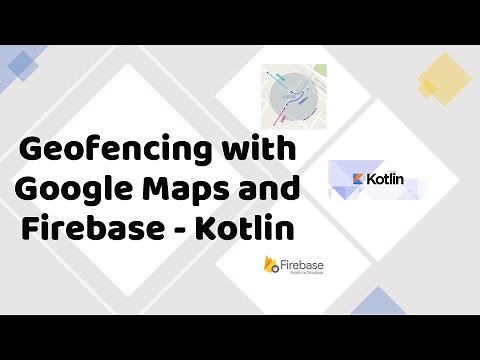 Geofencing with Google Maps and Firebase - Kotlin