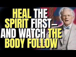 HEAL YOUR SPIRIT FIRST and WATCH YOUR BODY CHANGE | E.W. KENYON REVELATION