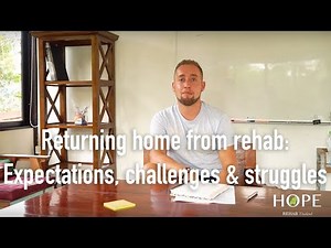 Returning home from rehab: Expectations, challenges & struggles