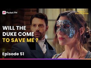 Ep 51 | Will the Duke Come to save me? | The Duke's Masked Bride