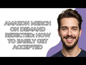 Amazon Merch On Demand Rejected: How To Easily Get Accepted - UPDATED!