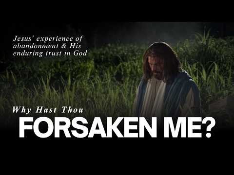 Why Hast Thou Forsaken Me? Christ's Experience with Abandonment