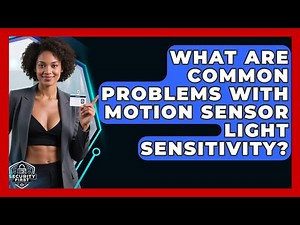 What Are Common Problems With Motion Sensor Light Sensitivity? - SecurityFirstCorp.com