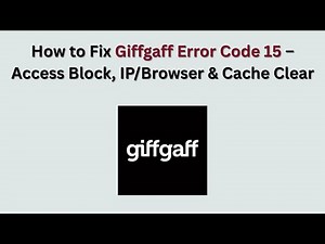 How to Fix Giffgaff Error Code 15 – Access Block, IP/Browser & Cache Clear