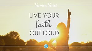 What Is Evidence of Faith? Live Your Faith Out Loud (part 2) — Faith Chapel
