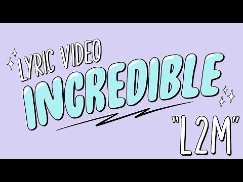 L2M - “INCREDIBLE” - [Official Lyric Video]
