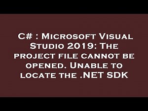 C# : Microsoft Visual Studio 2019: The project file cannot be opened. Unable to locate the .NET SDK