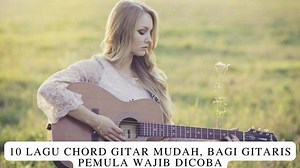 Chord Gitar 10 Lagu yang Mudah Dimainkan, Cocok yang Baru Belajar Bermain Gitar - Tribunbengkulu.com