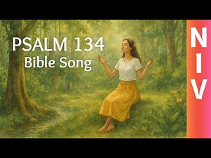 Psalm 134 NIV Bible Song – Scripture Worship Song – Short Psalm of Praise Sung Word for Word