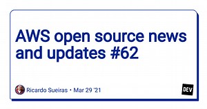 AWS open source news and updates #62
