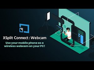 ✨XSplit Connect: Webcam✨ - Use your Phone as a Webcam