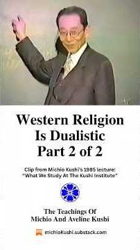 Western Religion Is Dualistic - Part 2 of 2 #michiokushi #dualism #religion #christianity