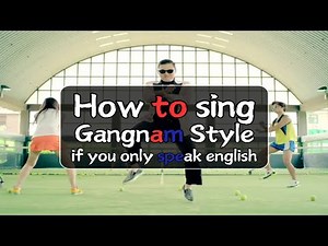 How to sing Gangnam Style if you don’t know Korean
