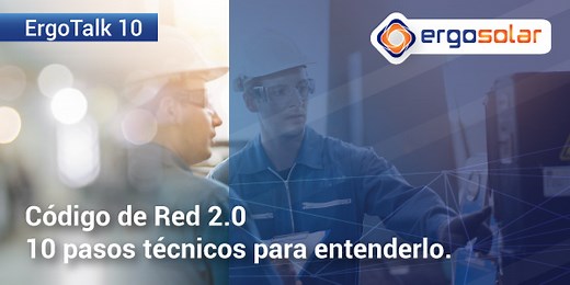 Código de Red 2.0 - 10 pasos técnicos para entenderlo este 2022 - ErgoSolar
