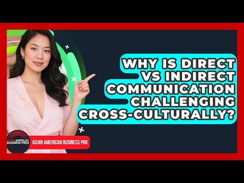 Why Is Direct Vs Indirect Communication Challenging Cross-culturally? - Asian American Business Pros