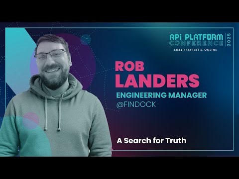 API Platform Conference 2025 - Rob Landers - A Search for Truth