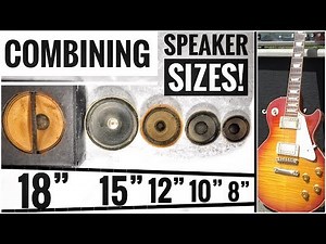 SIZE MATTERS! Guitar Speaker COMBINATIONS between 18” 15” 12” 10” and 8”