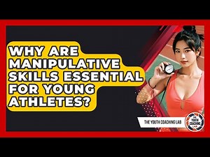 Why Are Manipulative Skills Essential For Young Athletes? - The Youth Coaching Lab