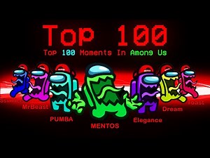 TOP 100 FUNNIEST MOMENTS IN AMONG US
