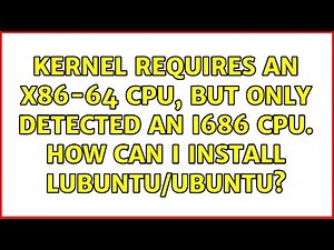 Kernel requires an x86-64 CPU, but only detected an i686 CPU. How can I install Lubuntu/Ubuntu?