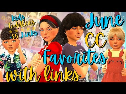 THE SIMS 4 | ALPHA CC HAUL CHILDREN + TODDLERS | JUNE FAVORITES 2021 | +85 CC LINKS