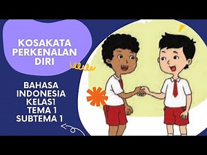 Bahasa Indonesia - Kelas 1 Tema 1 SUBTEMA 1 - Kosakata Perkenalan Diri