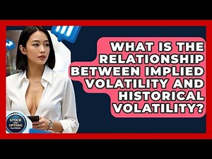 What Is The Relationship Between Implied Volatility And Historical Volatility?