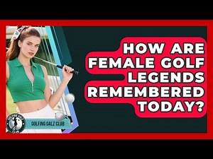 How Are Female Golf Legends Remembered Today? - Golfing Galz Club
