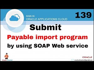 Oracle Fusion 139 : How to submit Payable import program by using SOAP Web service
