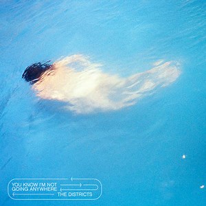 The Districts - You Know I'm Not Going Anywhere