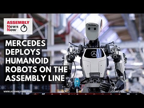 Assembly News Now, episode 16: Mercedes Deploys Humanoid Robots on the Assembly Line