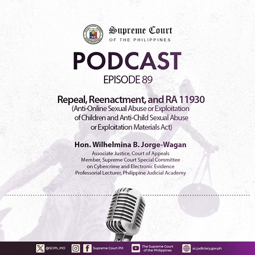 Did the repeal of the Anti-Child Pornography Act of 2009 (RA 9775) through the passage of the Anti-Online Sexual Abuse or Exploitation of Children and Anti-Child Sexual Abuse or Exploitation Materials Act (RA 11930) extinguish the criminal liability of those charged with the former? What are the other effects of the subsequent enactment of RA 11930? Listen to the latest episode of the Supreme Court Podcast with guest Court of Appeals Associate Justice Wilhelmina B. Jorge-Wagan, a member of the S
