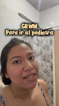 GRWM para ir al pediatra #grwm #arreglateconmigo #pediatra #mama